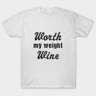 Worth my weight in wine | Funny wine drinker gift T-Shirt